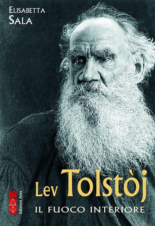 Lev Tolstòj. Il fuoco interiore - Elisabetta Sala - ebook