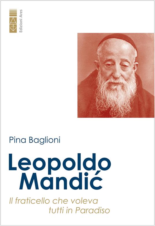 Leopoldo Mandic. Il fraticello che voleva tutti in Paradiso - Pina Baglioni - copertina