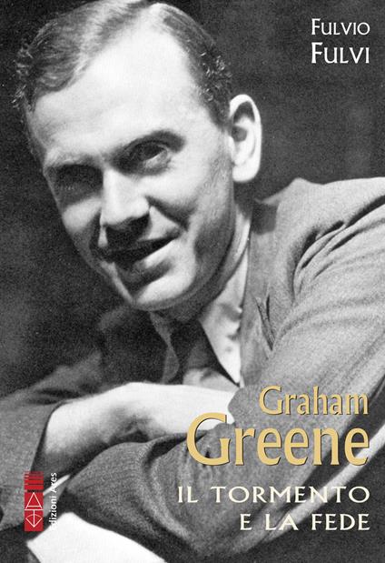 Graham Greene. Il tormento e la fede - Fulvio Fulvi - copertina