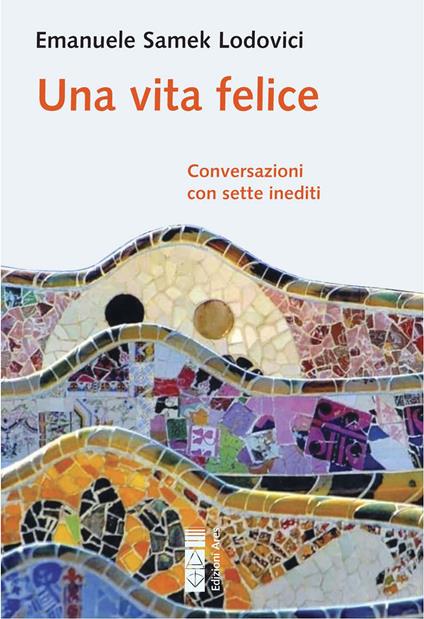 Una vita felice. Conversazioni con sette inediti - Emanuele Samek Lodovici - copertina