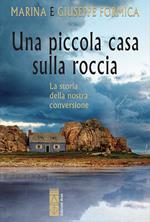 Una piccola casa sulla roccia. La storia della nostra conversione