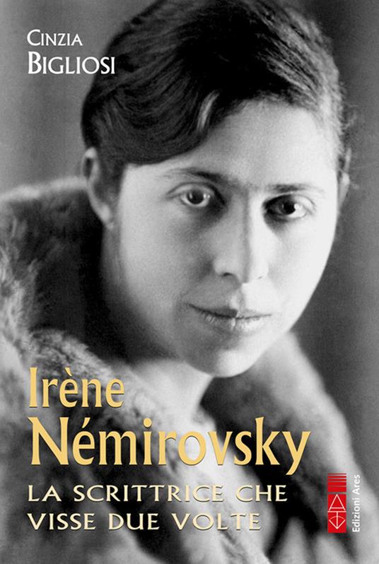 Irène Némirovsky. La scrittrice che visse due volte - Cinzia Bigliosi - copertina