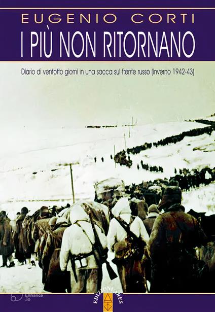 I più non ritornano. Diario di ventotto giorni in una sacca sul fronte russo (inverno 1942-43). Nuova ediz. - Eugenio Corti - copertina