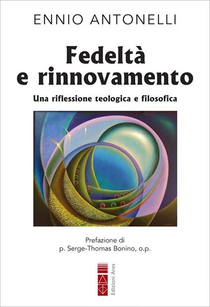 Fedeltà e rinnovamento. Una riflessione teologica e filosofica - Ennio Antonelli - ebook