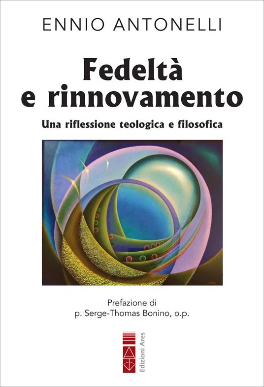 Fedeltà e rinnovamento. Una riflessione teologica e filosofica - Ennio Antonelli - ebook