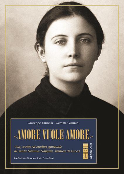 «Amore vuole amore». Vita, scitti ed eredità spirituale di santa Gemma Galgani, mistica di Lucca - Giuseppe Farinelli,Gemma Giannini - copertina