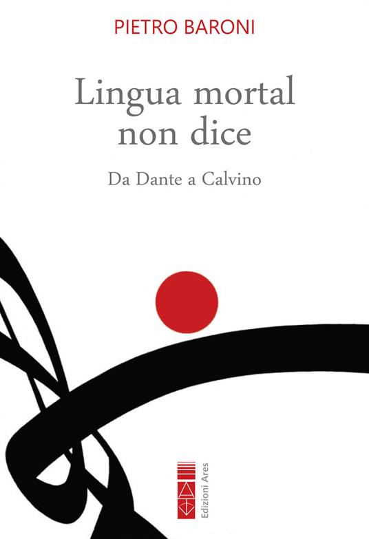 Lingua mortal non dice. Da Dante a Calvino - Pietro Baroni - copertina