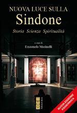 Nuova luce sulla Sindone. Storia, scienza, spiritualità