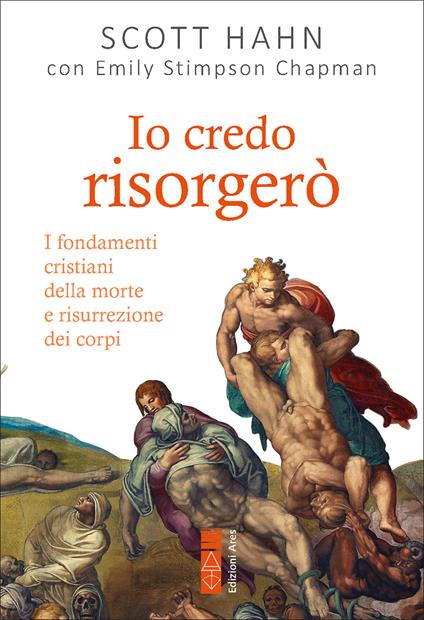 Io credo risorgerò. I fondamenti cristiani della morte e risurrezione dei corpi - Scott Hahn,Stimpson Chapman Emily - ebook