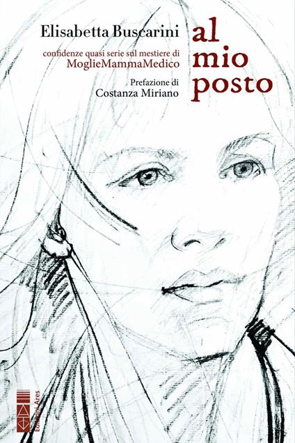 Al mio posto. Confidenze quasi serie sul mestiere di MoglieMammaMedico - Elisabetta Buscarini - copertina