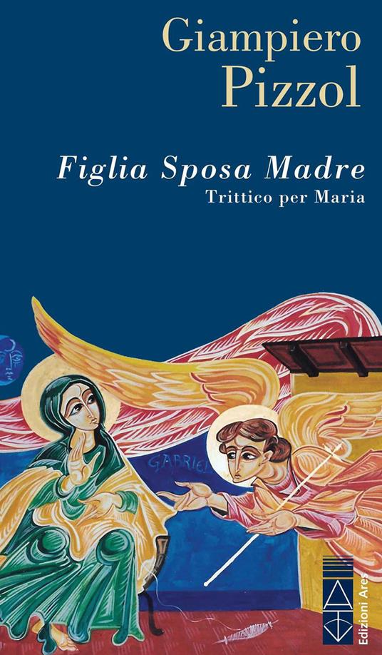 Figlia. Sposa. Madre. Trittico per Maria - Giampiero Pizzol - ebook