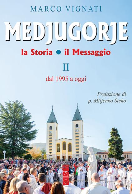 Medjugorje. La storia il messaggio. Vol. 2: Dal 1995 a oggi - Marco Vignati - copertina