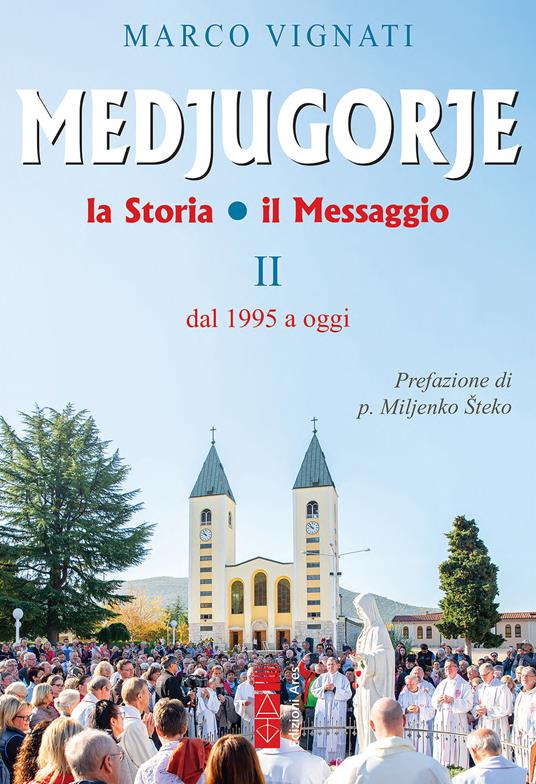 Medjugorje. La storia il messaggio. Vol. 2: Dal 1995 a oggi - Marco Vignati - copertina