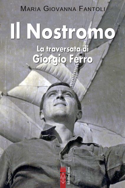 Il nostromo. La traversata di Giorgio Ferro - Maria Giovanna Fantoli - copertina