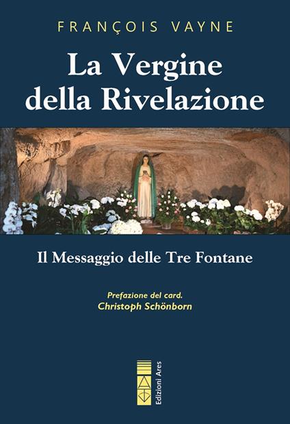 La Vergine della rivelazione. Il messaggio delle tre fontane - François Vayne - copertina