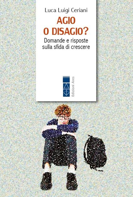 Agio o disagio? Domande e risposte sulla sfida di crescere - Luca Luigi Ceriani - copertina