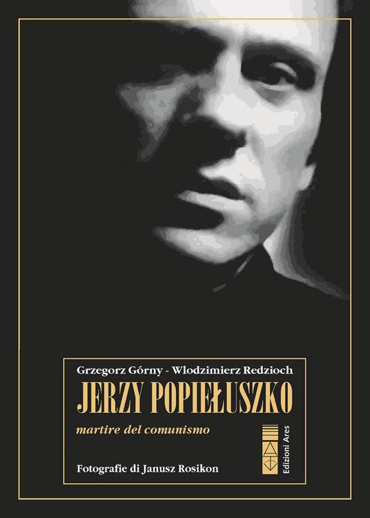 Jerzy Popieluszko. Martire del comunismo - Wlodzimierz Redzioch,Grzegorz Górny - copertina
