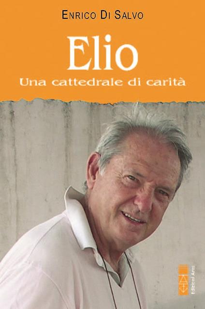 Elio. Una cattedrale di carità - Enrico Di Salvo - copertina