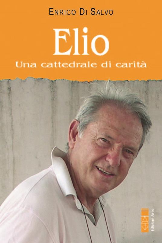 Elio. Una cattedrale di carità - Enrico Di Salvo - copertina