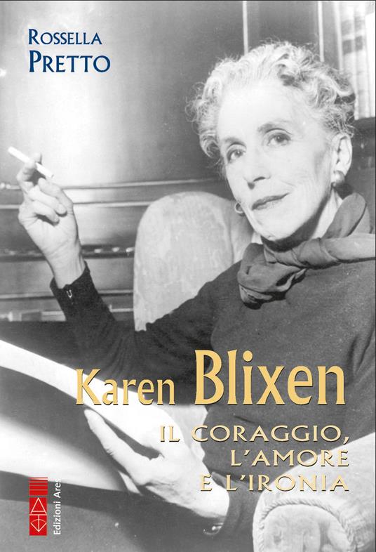 Karen Blixen. Il coraggio, l'amore e l'ironia - Rossella Pretto - ebook