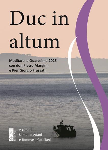 Duc in altum. Meditare la Quaresima 2025 con don Pietro Margini e Pier Giorgio Frassati - copertina