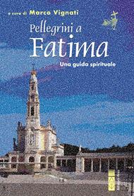 Pellegrini a Fatima. Una guida spirituale