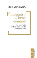 Protagonisti del bene comune. San Josemaría Escrivá e i cristiani nella società contemporanea