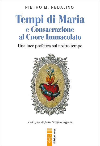 Tempi di Maria e Consacrazione al Cuore Immacolato. Una luce profetica sul nostro tempo - Pietro M. Pedalino - ebook