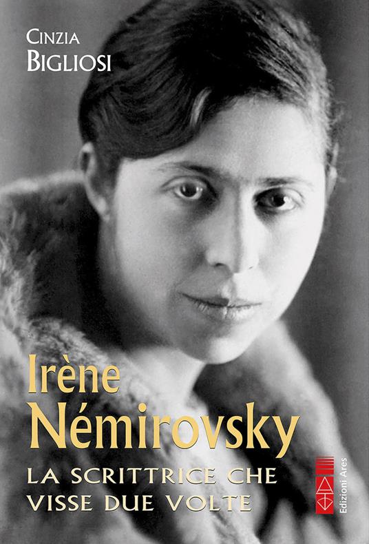 Irène Némirovsky. La scrittrice che visse due volte - Cinzia Bigliosi - ebook