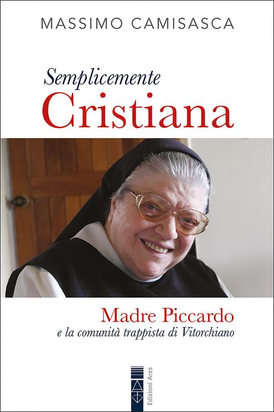 Semplicemente cristiana. Madre Piccardo e la comunità trappista di Vitorchiano - Massimo Camisasca - ebook
