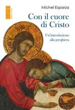 Con il cuore di Cristo. Un'introduzione alla preghiera