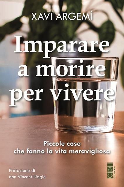Imparare a morire per vivere. Piccole cose che fanno la vita meravigliosa - Xavi Argemí - ebook