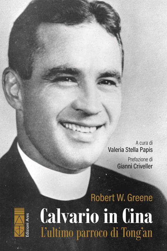 Calvario in Cina. L'ultimo parroco di Tong'an - Robert W. Greene - copertina