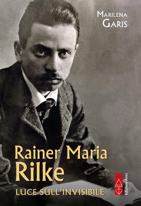 Rainer Maria Rilke. Luce sull'invisibile - Marilena Garis - ebook