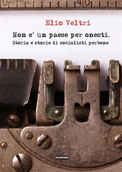 Non è un paese per onesti. Storia e storie di socialisti perbene - Elio Veltri - ebook
