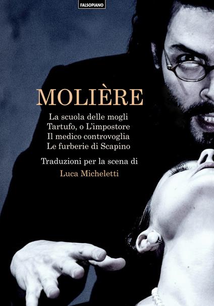 La scuola delle mogli-Tartufo, o l'impostore-Il medico controvoglia-Le furberie di Scapino - Molière - copertina