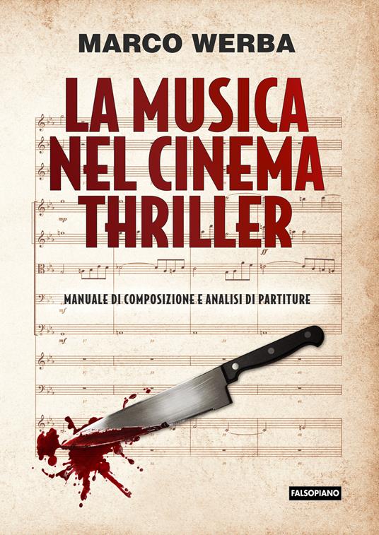 La musica nel cinema thriller. Manuale di composizione e analisi di partiture - Marco Werba - copertina