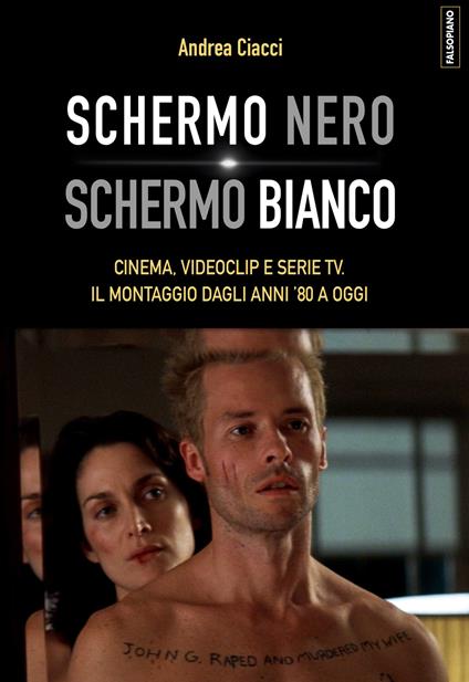 Schermo nero. Schermo bianco. Cinema, videoclip e serie TV. Il montaggio dagli anni '80 - Andrea Ciacci - copertina