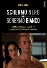 Schermo nero. Schermo bianco. Cinema, videoclip e serie TV. Il montaggio dagli anni '80