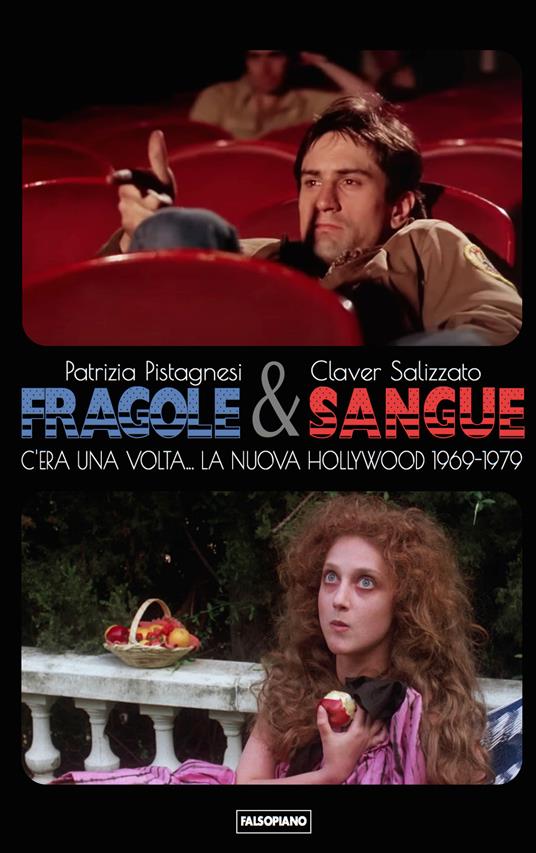 Fragole e sangue. C'era una volta... La nuova Hollywood 1969-1979 - Patrizia Pistagnesi,Claver Salizzato - copertina