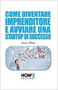 Come diventare un imprenditore e avviare una startup di successo - Dario Abate - copertina