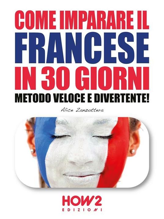 Come imparare il francese in 30 giorni. Metodo veloce e divertente! - Alice Zanzottera - ebook