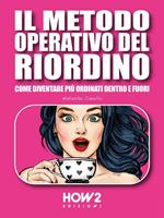 Il metodo operativo del riordino. Come diventare più ordinati dentro e fuori