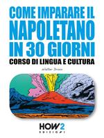 Come imparare il napoletano in 30 giorni. Corso di lingua e cultura