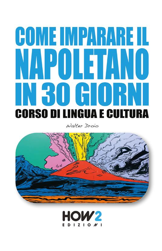 Come imparare il napoletano in 30 giorni. Corso di lingua e cultura - Walter Droio - copertina