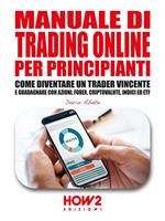 Manuale di trading online per principianti. Come diventare un trader vincente e guadagnare con azioni, Forex, criptovalute, indici ed ETF