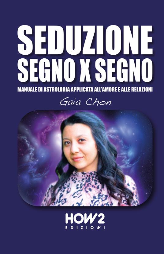 Seduzione segno x segno. Manuale di astrologia applicata all'amore e alle relazioni - Gaia Chon - copertina