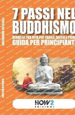 7 passi nel buddhismo. Rendi la tua vita più facile, ricca e piena - Barbara Barone - copertina
