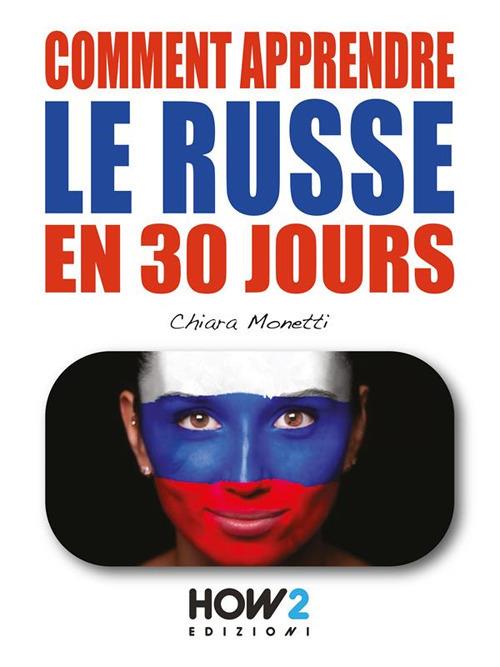 COMMENT APPRENDRE LE RUSSE EN 30 JOURS - Chiara Monetti - ebook