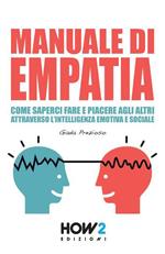Manuale di empatia. Come saperci fare e piacere agli altri attraverso l'intelligenza emotiva e sociale